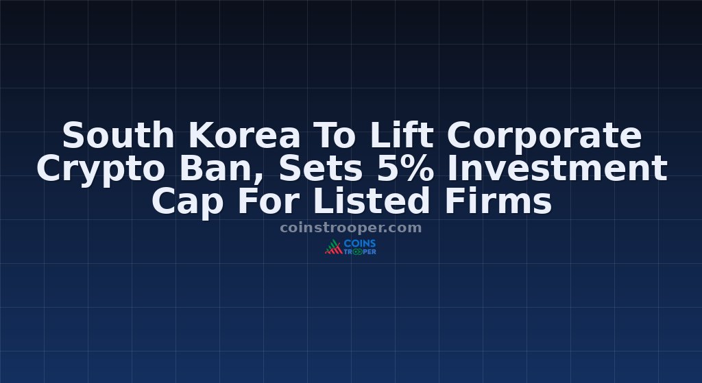 South Korea To Lift Corporate Crypto Ban, Sets 5% Investment Cap For Listed Firms