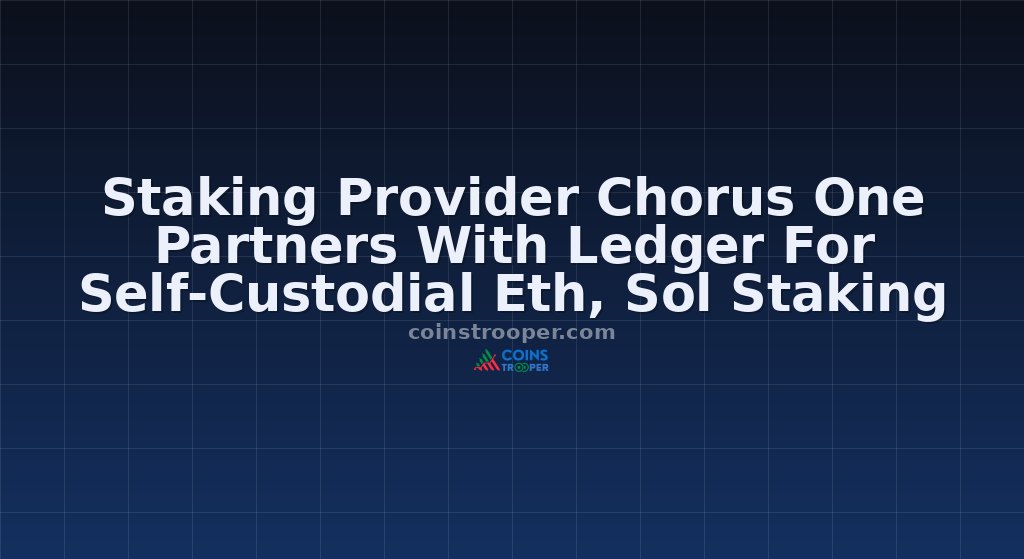 Staking Provider Chorus One Partners With Ledger For Self-Custodial Eth, Sol Staking