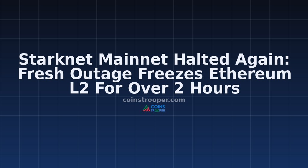 Starknet Mainnet Halted Again: Fresh Outage Freezes Ethereum L2 For Over 2 Hours