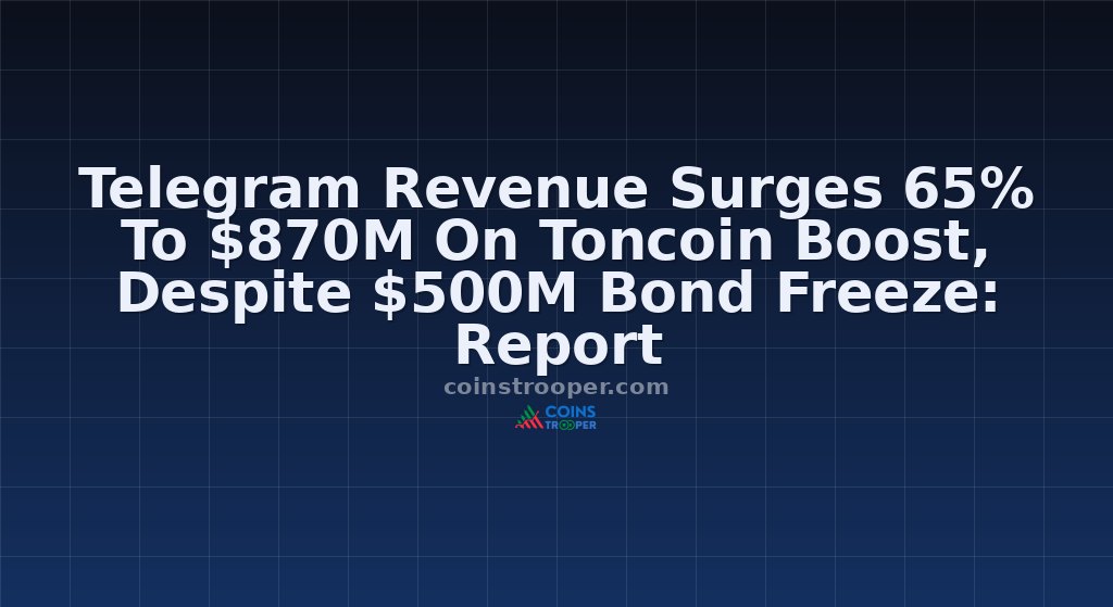 Telegram Revenue Surges 65% To $870M On Toncoin Boost, Despite $500M Bond Freeze: Report