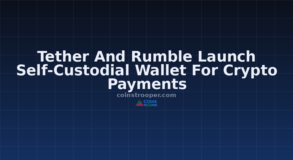 Tether And Rumble Launch Self-Custodial Wallet For Crypto Payments