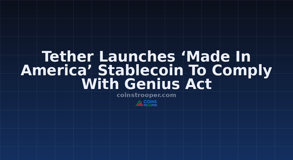 Tether Launches ‘Made In America’ Stablecoin To Comply With Genius Act
