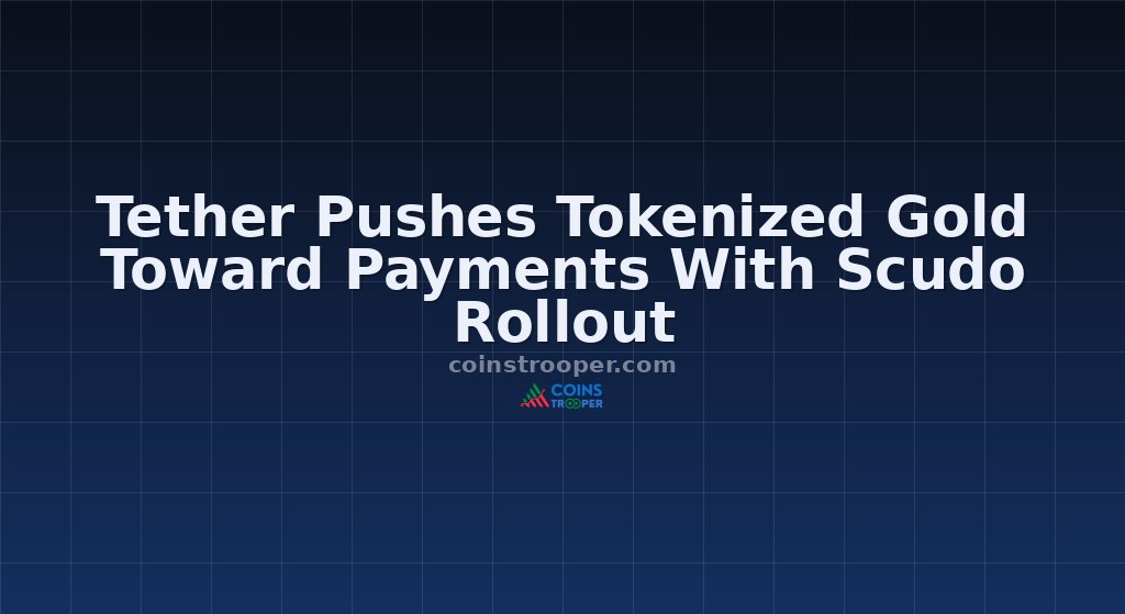 Tether Pushes Tokenized Gold Toward Payments With Scudo Rollout