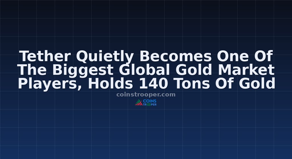 Tether Quietly Becomes One Of The Biggest Global Gold Market Players, Holds 140 Tons Of Gold