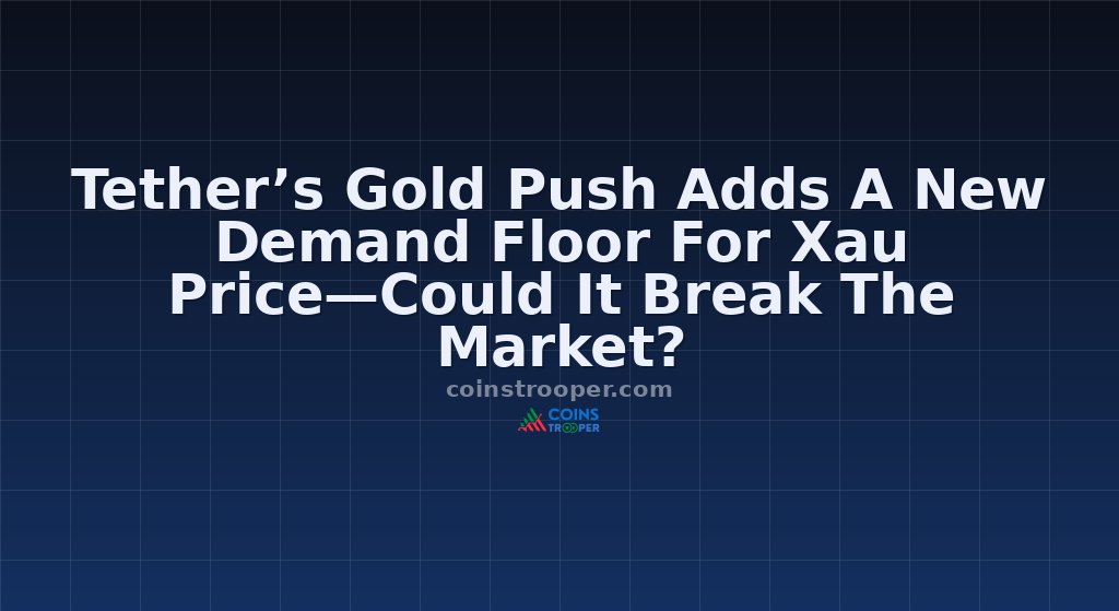 Tether’s Gold Push Adds A New Demand Floor For Xau Price—Could It Break The Market?