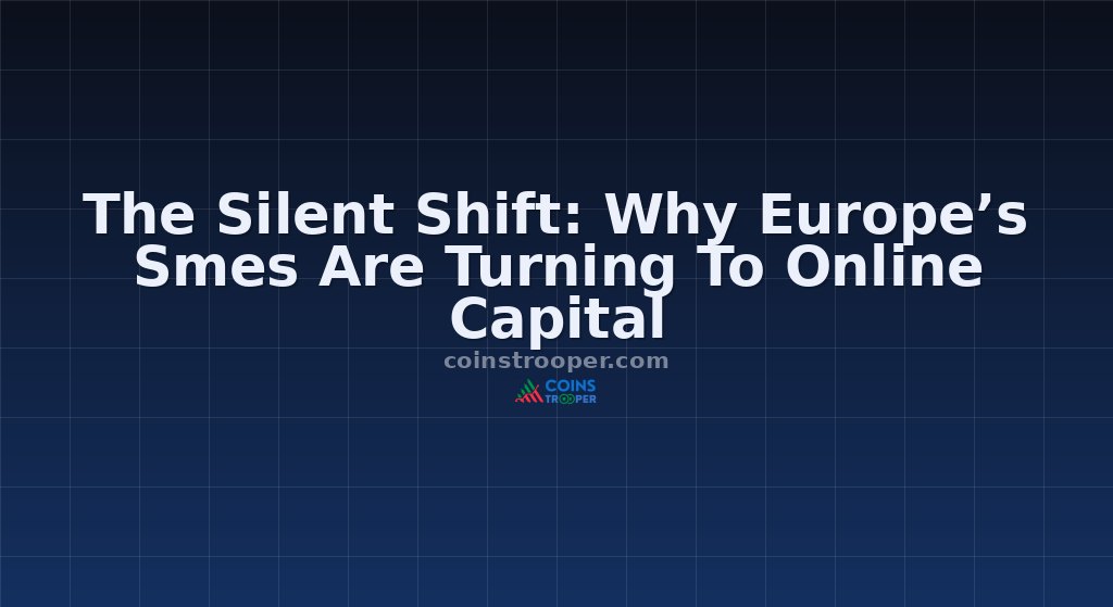 The Silent Shift: Why Europe’s Smes Are Turning To Online Capital