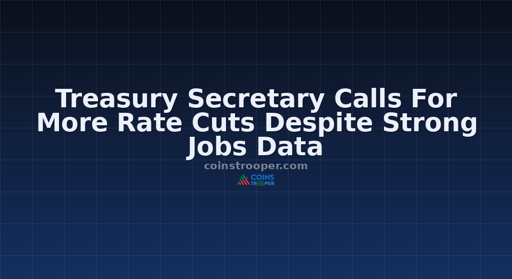 Treasury Secretary Calls For More Rate Cuts Despite Strong Jobs Data