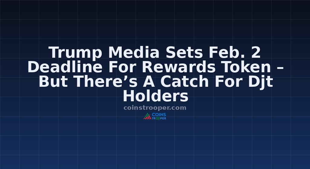 Trump Media Sets Feb. 2 Deadline For Rewards Token – But There’s A Catch For Djt Holders