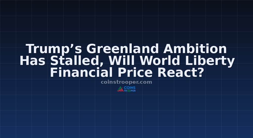 Trump’s Greenland Ambition Has Stalled, Will World Liberty Financial Price React?