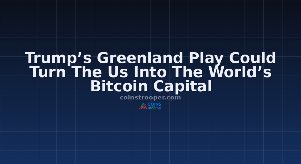 Trump’s Greenland Play Could Turn The Us Into The World’s Bitcoin Capital