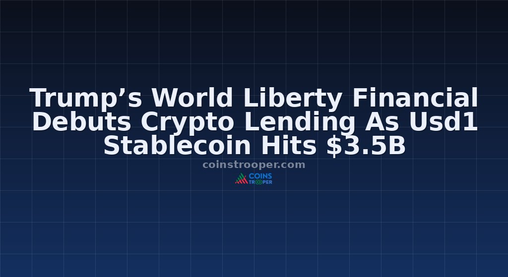 Trump’s World Liberty Financial Debuts Crypto Lending As Usd1 Stablecoin Hits $3.5B