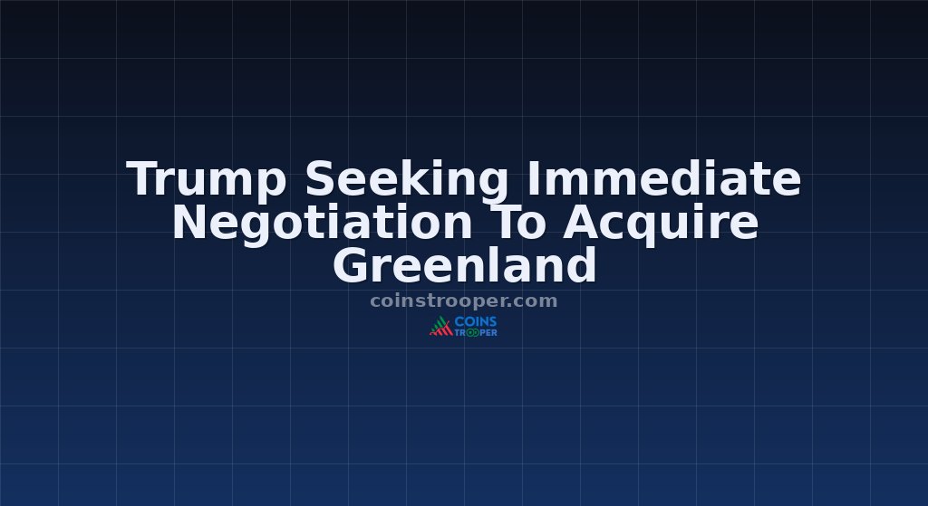Trump Seeking Immediate Negotiation To Acquire Greenland