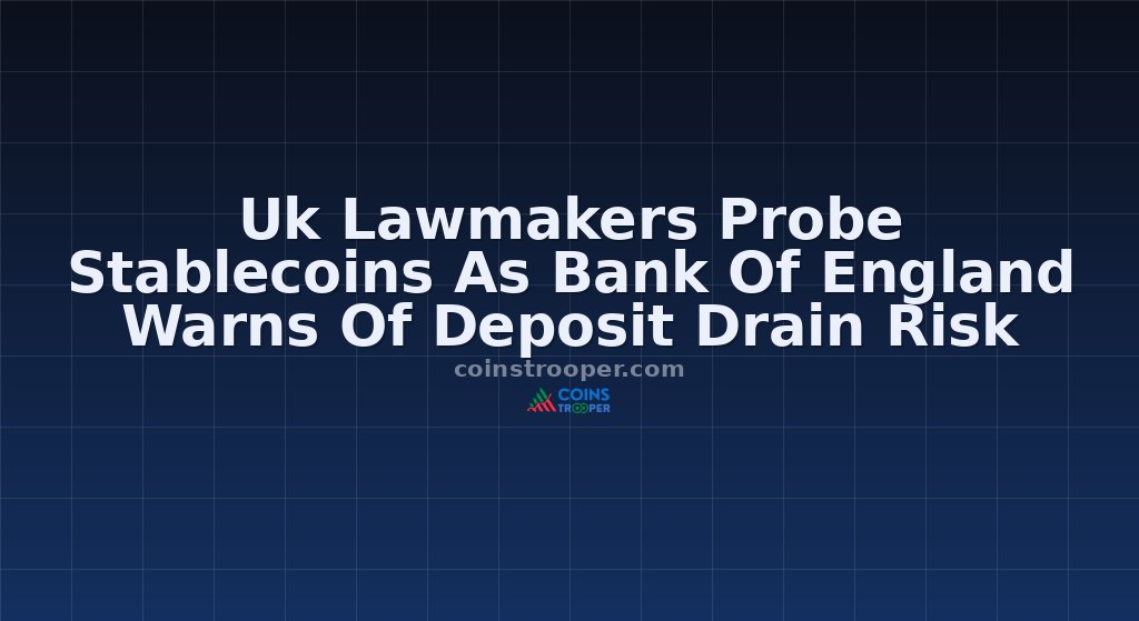 Uk Lawmakers Probe Stablecoins As Bank Of England Warns Of Deposit Drain Risk
