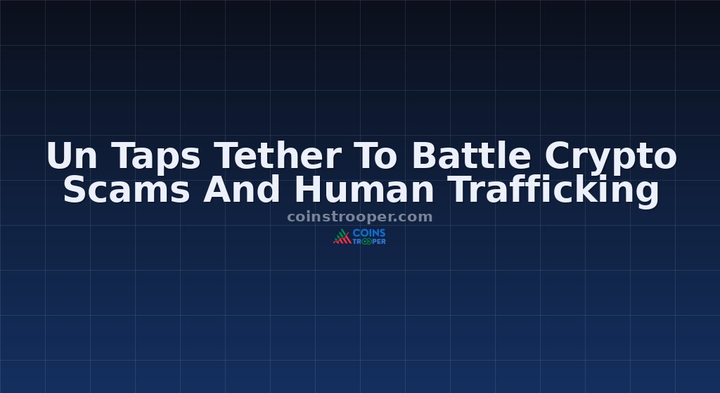 Un Taps Tether To Battle Crypto Scams And Human Trafficking