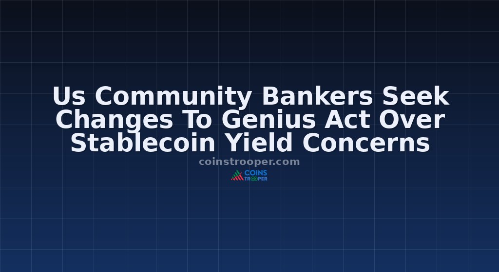 Us Community Bankers Seek Changes To Genius Act Over Stablecoin Yield Concerns