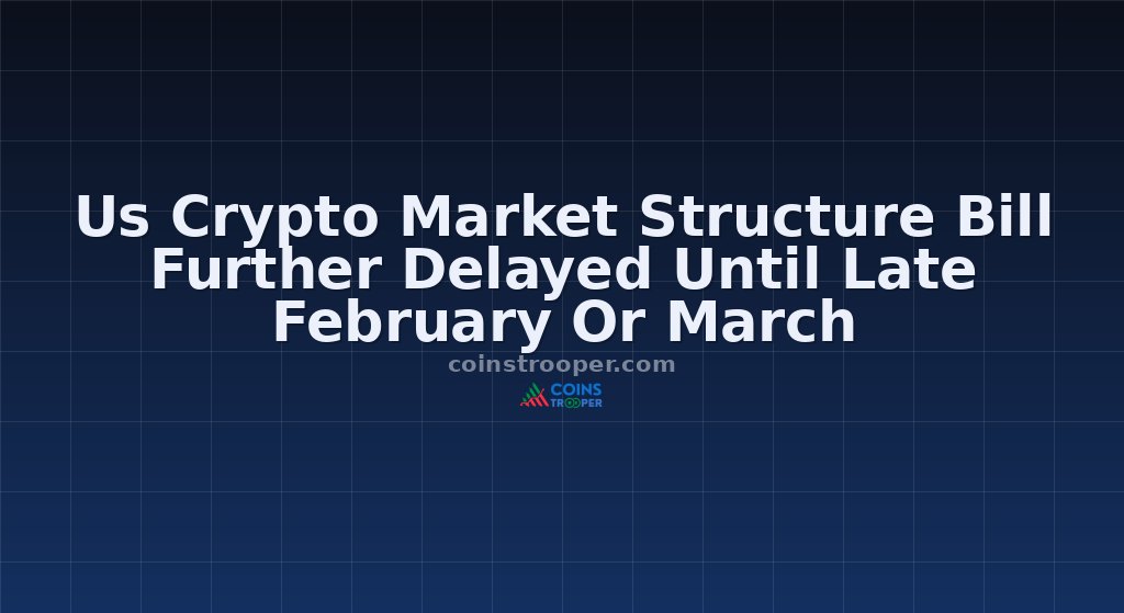 Us Crypto Market Structure Bill Further Delayed Until Late February Or March