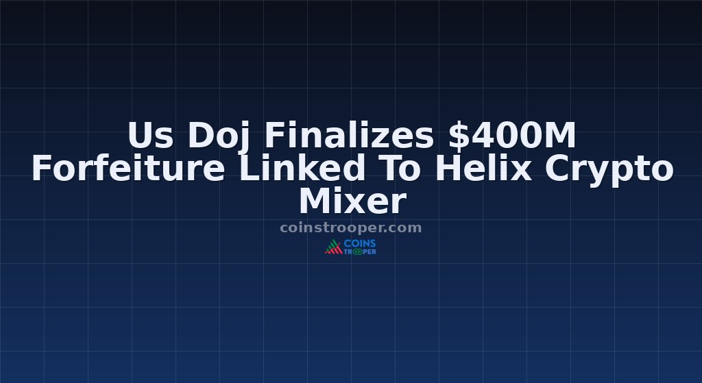 Us Doj Finalizes $400M Forfeiture Linked To Helix Crypto Mixer
