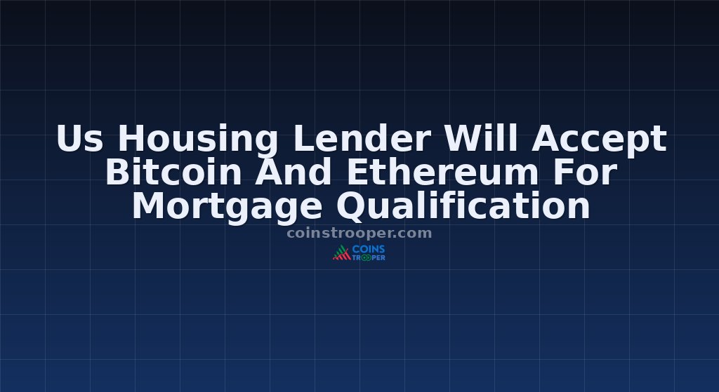Us Housing Lender Will Accept Bitcoin And Ethereum For Mortgage Qualification