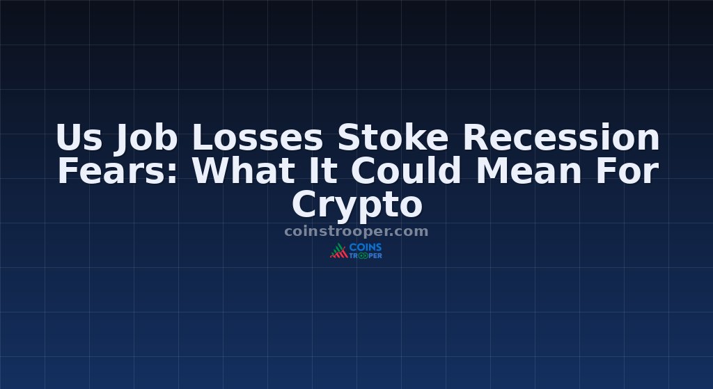 Us Job Losses Stoke Recession Fears: What It Could Mean For Crypto