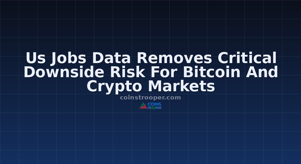 Us Jobs Data Removes Critical Downside Risk For Bitcoin And Crypto Markets