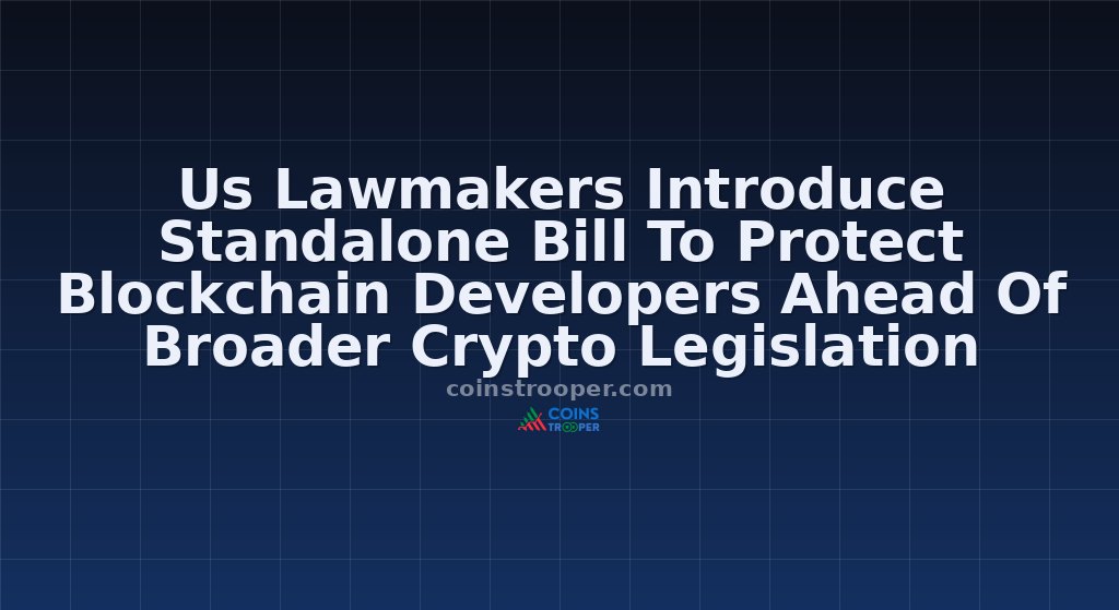 Us Lawmakers Introduce Standalone Bill To Protect Blockchain Developers Ahead Of Broader Crypto Legislation