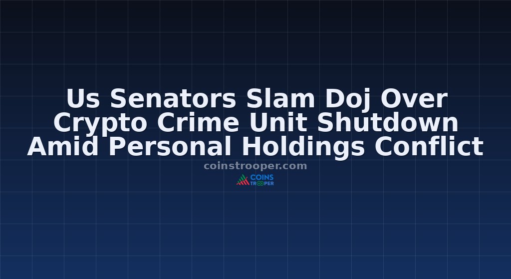 Us Senators Slam Doj Over Crypto Crime Unit Shutdown Amid Personal Holdings Conflict
