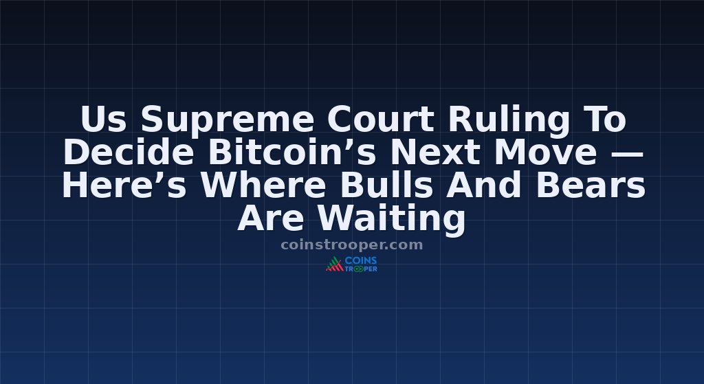 Us Supreme Court Ruling To Decide Bitcoin’s Next Move — Here’s Where Bulls And Bears Are Waiting