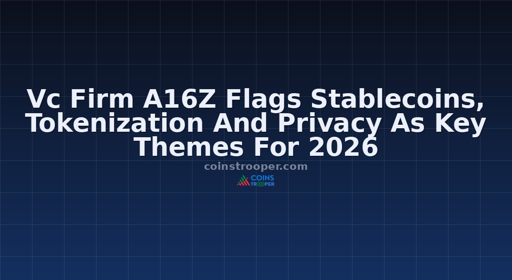 Vc Firm A16Z Flags Stablecoins, Tokenization And Privacy As Key Themes For 2026