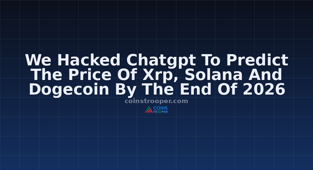 We Hacked Chatgpt To Predict The Price Of Xrp, Solana And Dogecoin By The End Of 2026
