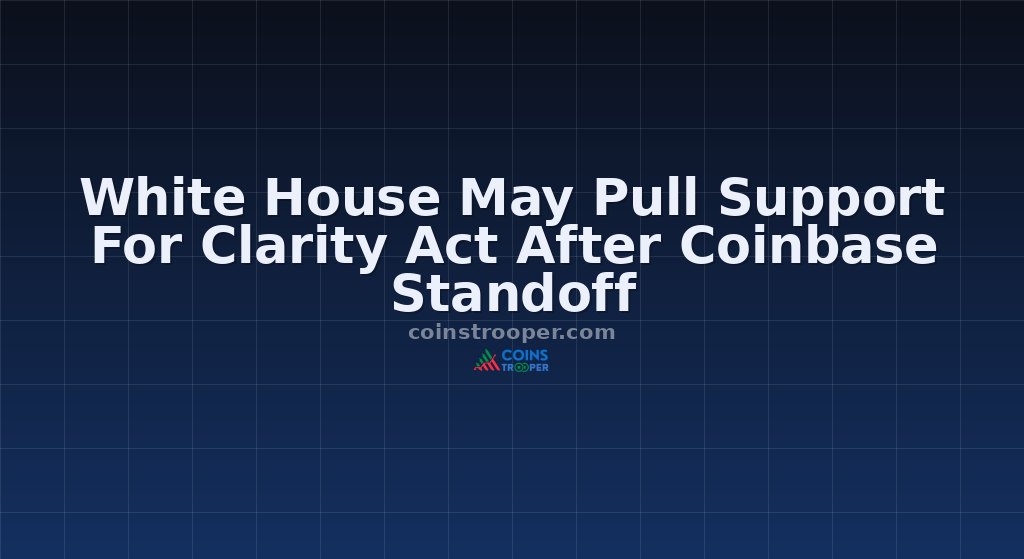 White House May Pull Support For Clarity Act After Coinbase Standoff
