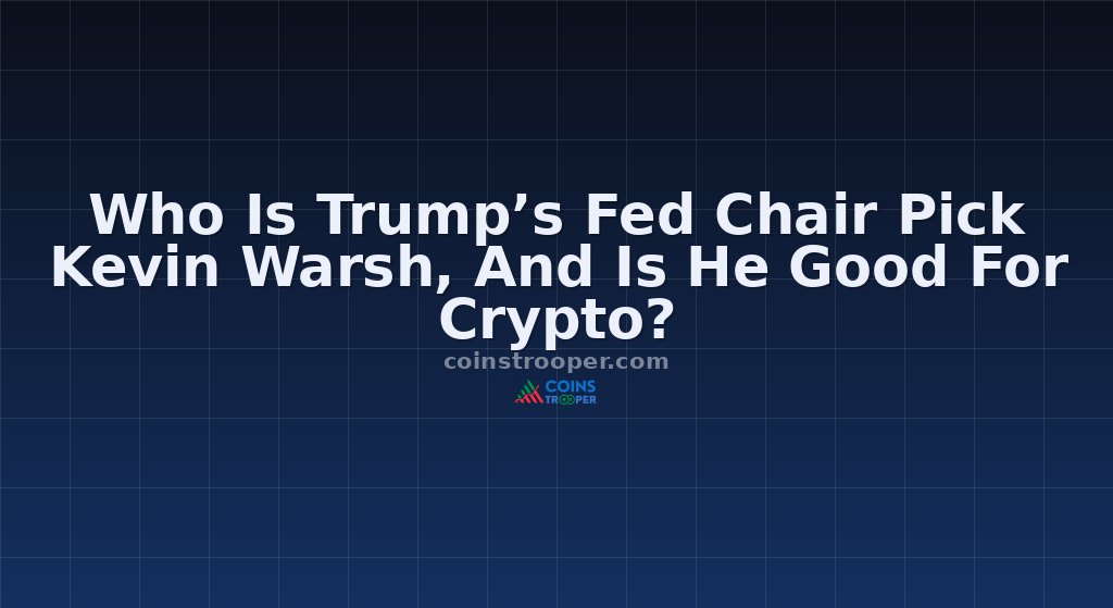 Who Is Trump’s Fed Chair Pick Kevin Warsh, And Is He Good For Crypto?