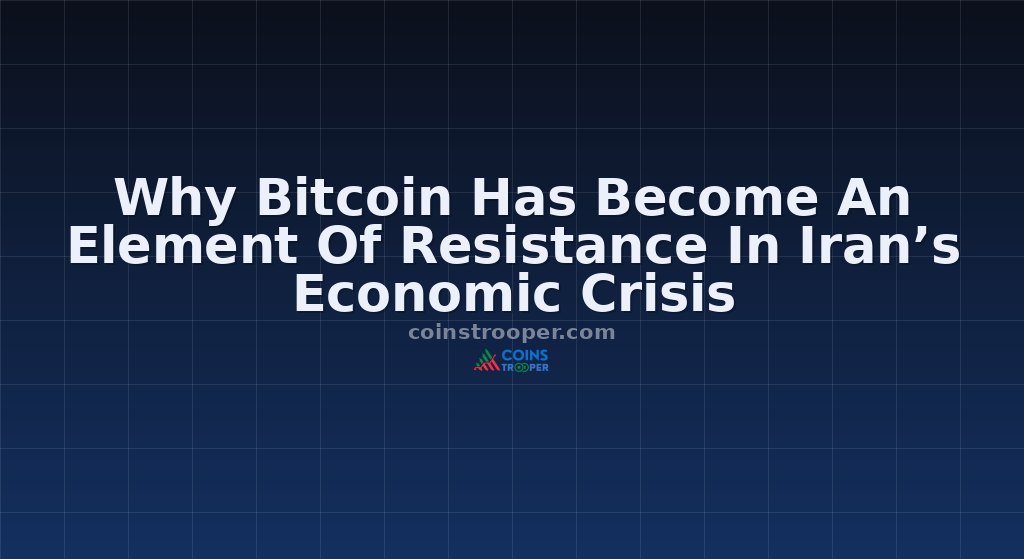 Why Bitcoin Has Become An Element Of Resistance In Iran’s Economic Crisis