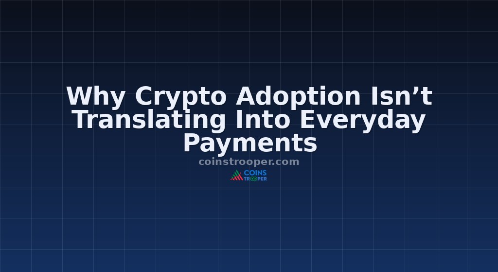 Why Crypto Adoption Isn’t Translating Into Everyday Payments