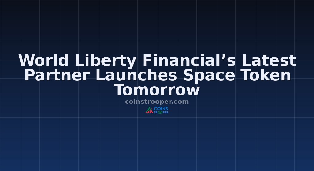 World Liberty Financial’s Latest Partner Launches Space Token Tomorrow