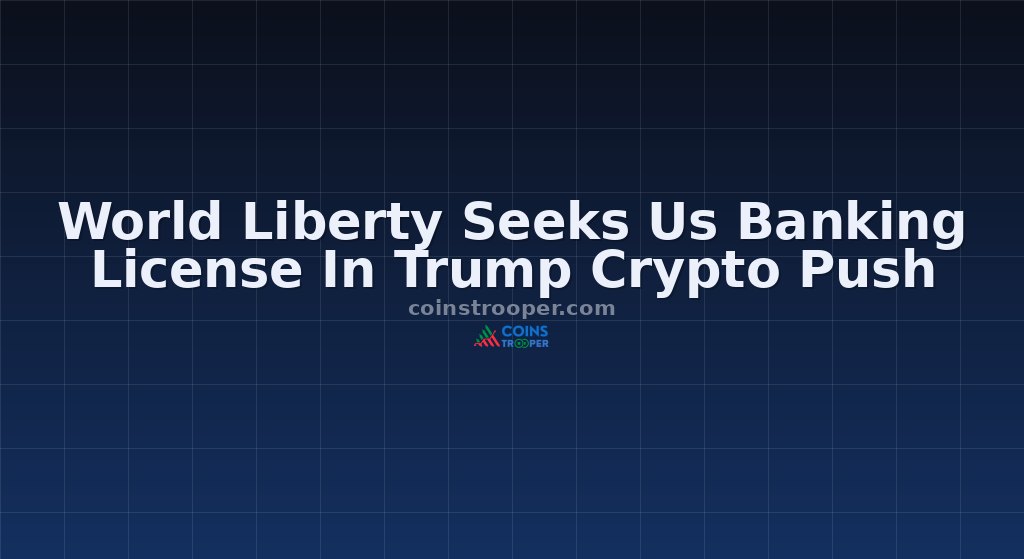 World Liberty Seeks Us Banking License In Trump Crypto Push