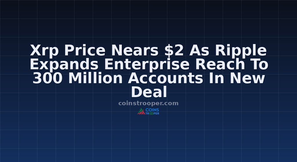 Xrp Price Nears $2 As Ripple Expands Enterprise Reach To 300 Million Accounts In New Deal