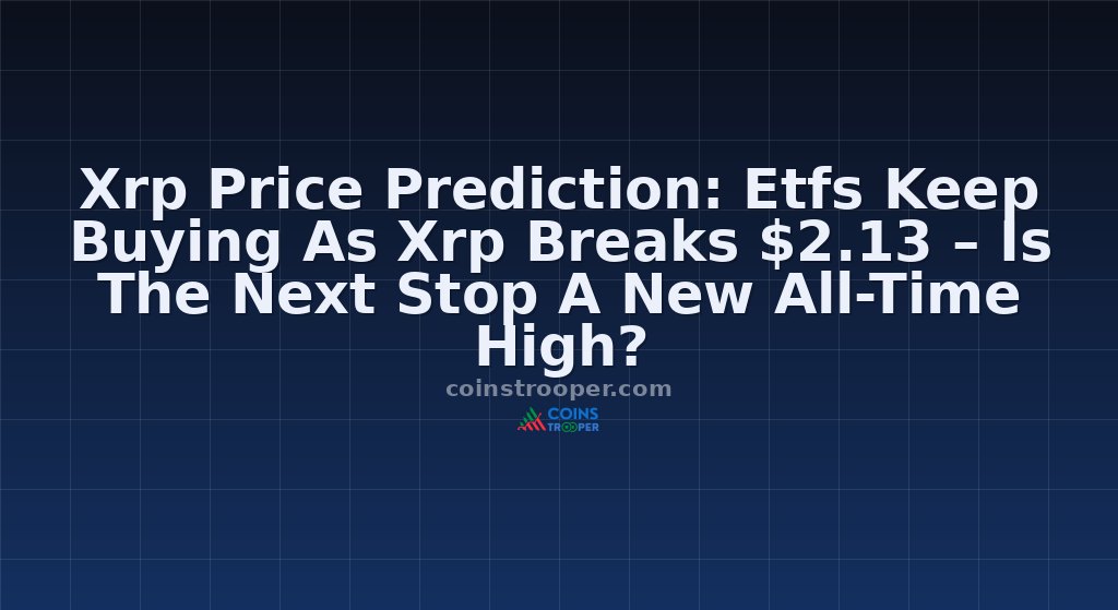 Xrp Price Prediction: Etfs Keep Buying As Xrp Breaks $2.13 – Is The Next Stop A New All-Time High?