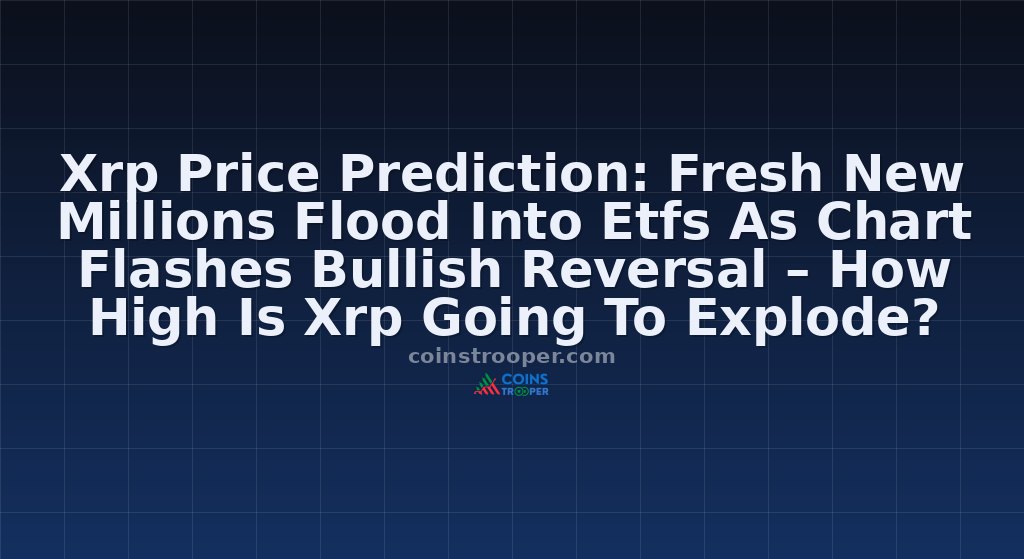 Xrp Price Prediction: Fresh New Millions Flood Into Etfs As Chart Flashes Bullish Reversal – How High Is Xrp Going To Explode?