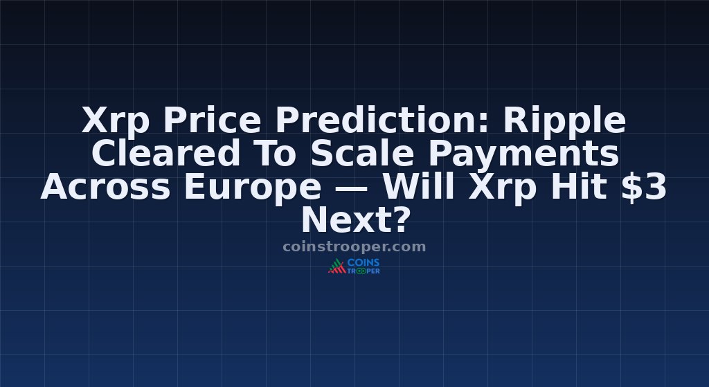 Xrp Price Prediction: Ripple Cleared To Scale Payments Across Europe — Will Xrp Hit $3 Next?