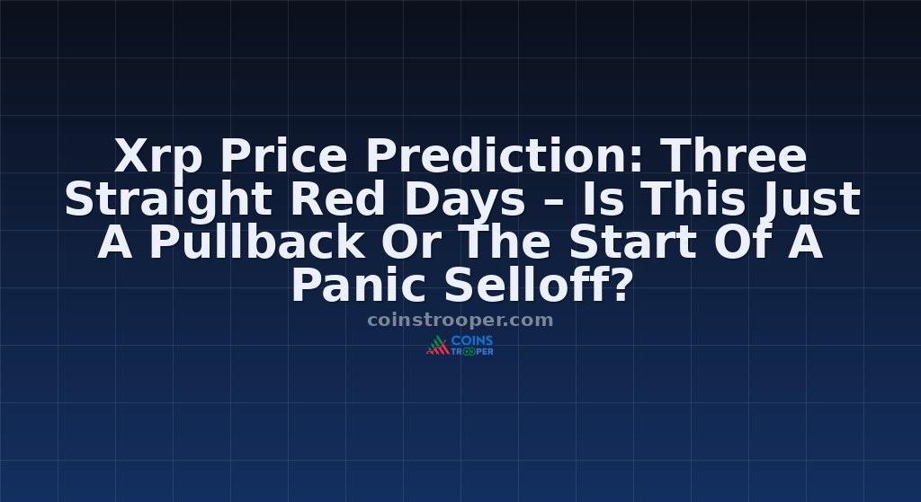 Xrp Price Prediction: Three Straight Red Days – Is This Just A Pullback Or The Start Of A Panic Selloff?
