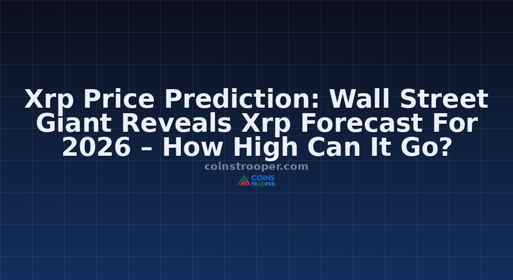 Xrp Price Prediction: Wall Street Giant Reveals Xrp Forecast For 2026 – How High Can It Go?