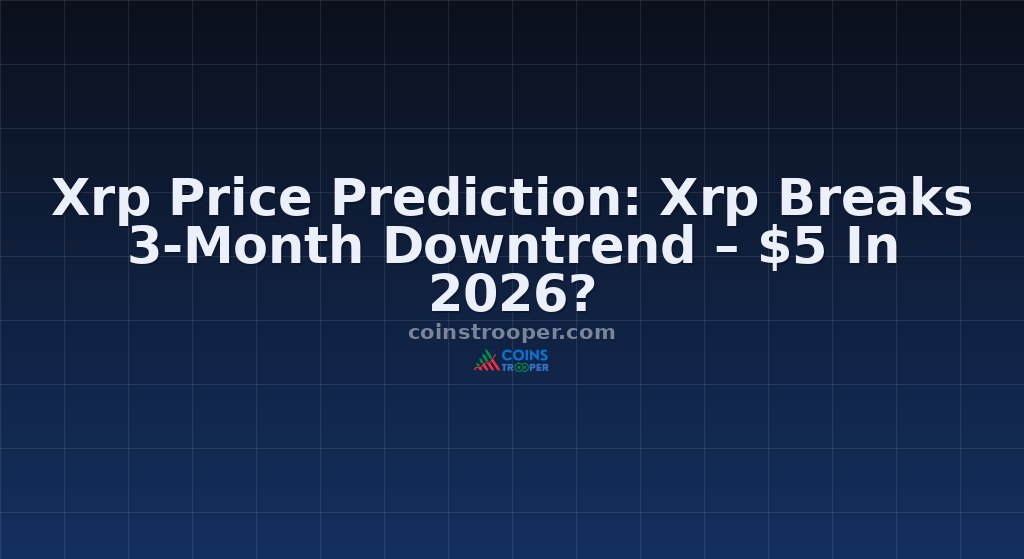 Xrp Price Prediction: Xrp Breaks 3-Month Downtrend – $5 In 2026?