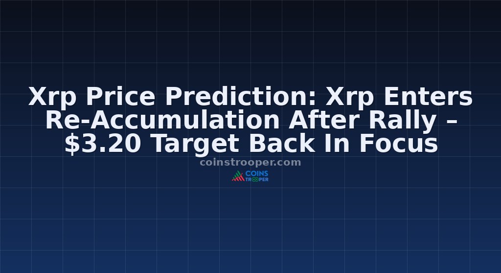 Xrp Price Prediction: Xrp Enters Re-Accumulation After Rally – $3.20 Target Back In Focus