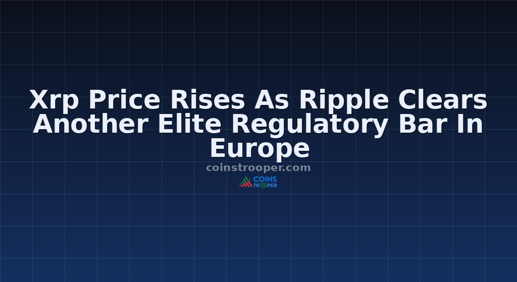 Xrp Price Rises As Ripple Clears Another Elite Regulatory Bar In Europe