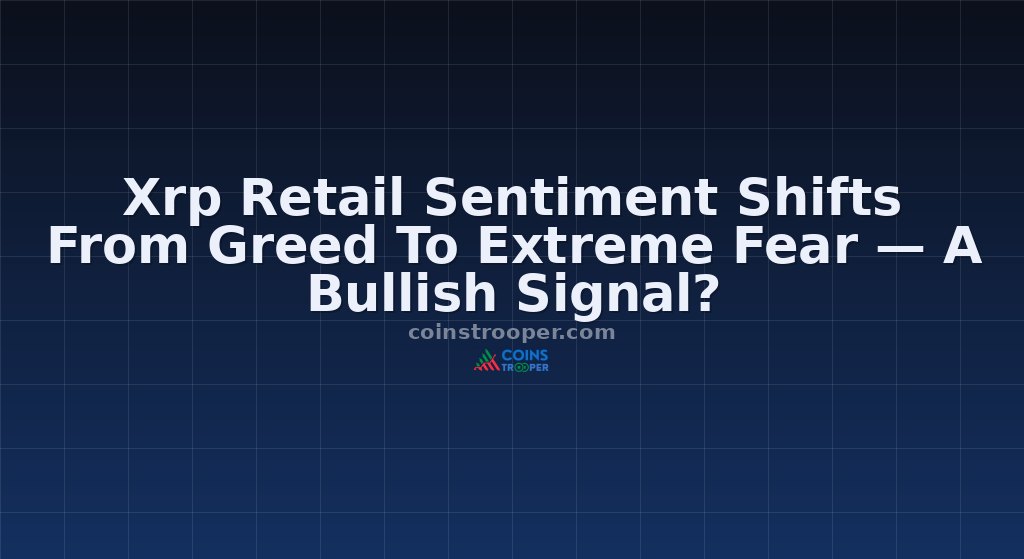 Xrp Retail Sentiment Shifts From Greed To Extreme Fear — A Bullish Signal?