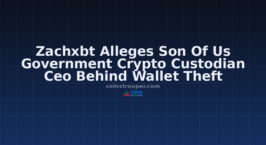 Zachxbt Alleges Son Of Us Government Crypto Custodian Ceo Behind Wallet Theft