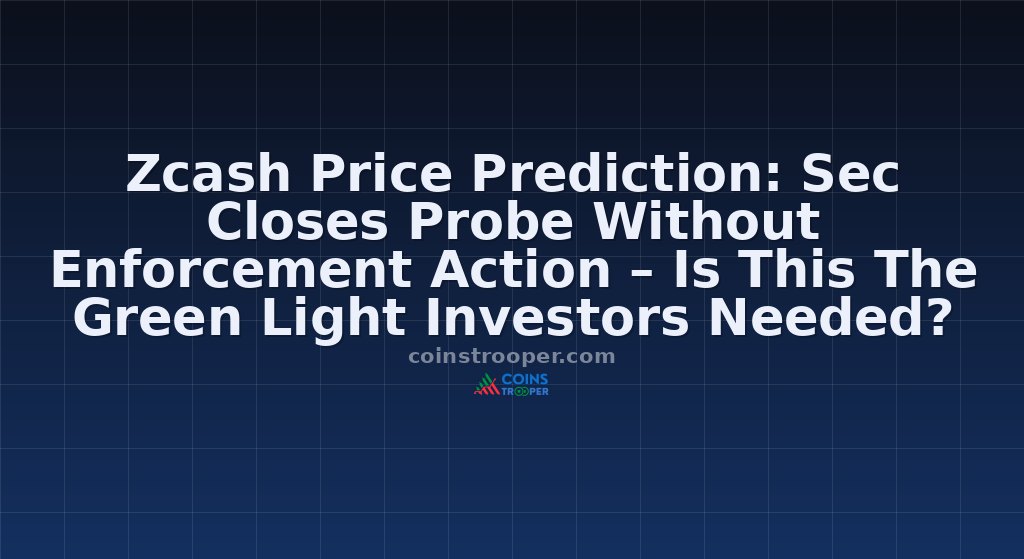 Zcash Price Prediction: Sec Closes Probe Without Enforcement Action – Is This The Green Light Investors Needed?