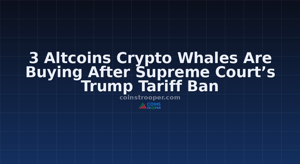 3 Altcoins Crypto Whales Are Buying After Supreme Court’s Trump Tariff Ban
