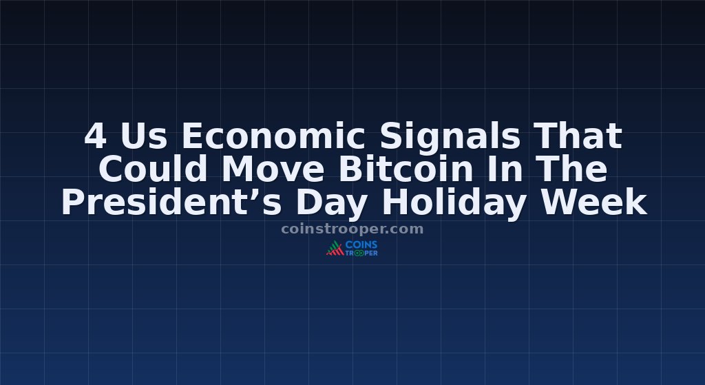 4 Us Economic Signals That Could Move Bitcoin In The President’s Day Holiday Week