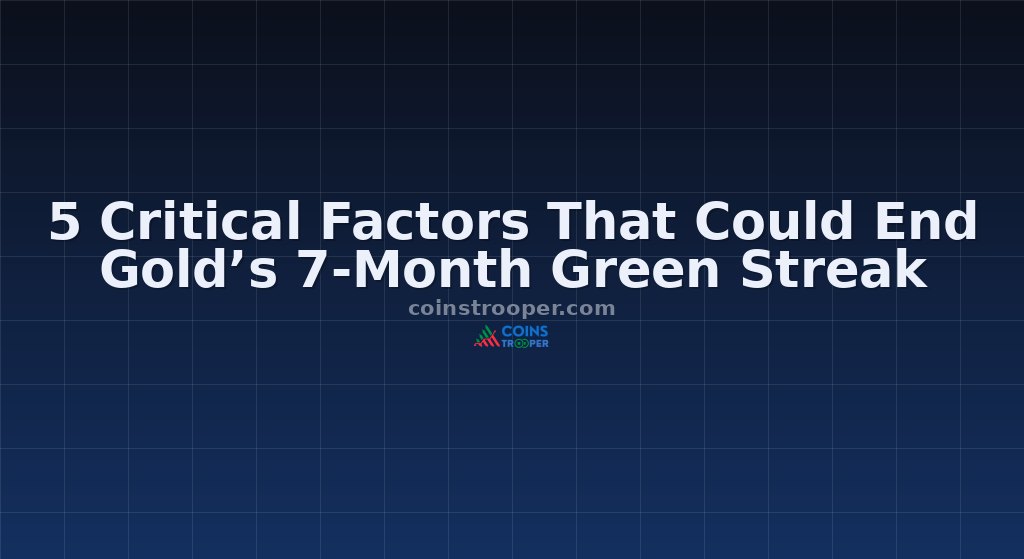 5 Critical Factors That Could End Gold’s 7-Month Green Streak